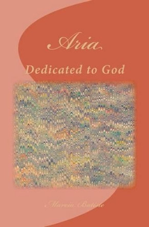 Aria: Dedicated to God by Marcia Batiste Smith Wilson 9781495398728