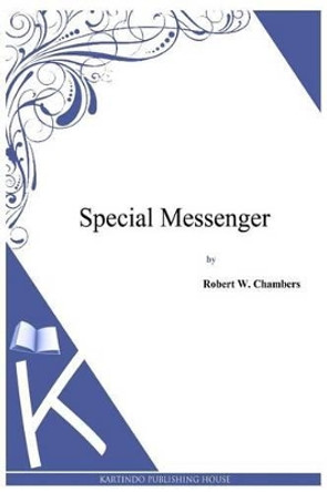 Special Messenger by Robert W Chambers 9781497333802