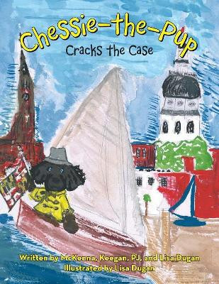 Chessie-The-Pup: Cracks the Case by Lisa Dugan 9781480864849