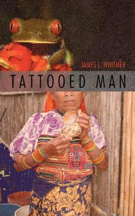 Tattooed Man by James L Whitmer 9781440118326