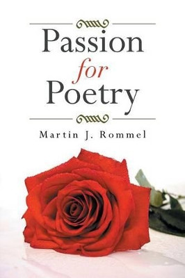 Passion for Poetry by Martin J Rommel 9781493117260
