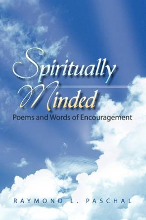 Spiritually Minded by Raymond L Paschal 9781425770266