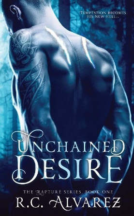 Unchained Desire by R C Alvarez 9781099964732