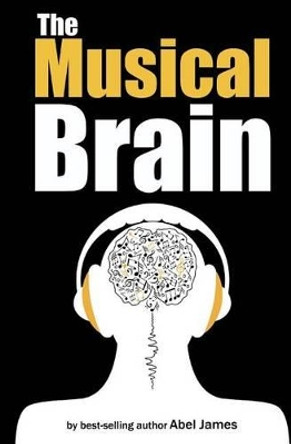 The Musical Brain by Abel James 9781483915647