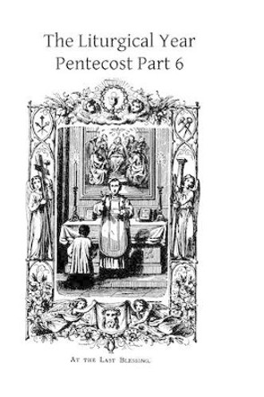 The Liturgical Year: Pentecost Part 6 by Dom Prosper Gueranger 9781494817572