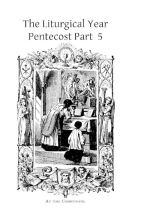 The Liturgical Year: Pentecost Part 5 by Dom Prosper Gueranger 9781494817626