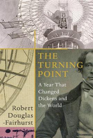 The Turning Point: A Year in the Life of Charles Dickens by Robert Douglas-Fairhurst