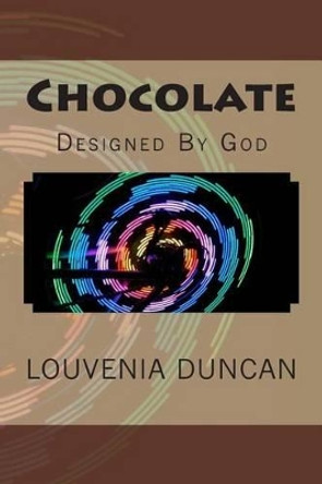 Chocolate: Designed By God by Louvenia Duncan 9781484113257