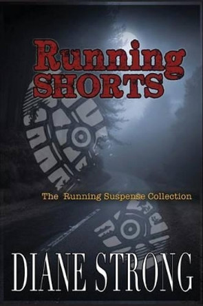 Running Shorts: (The Running Suspense Collection) by Diane Strong 9781484138601