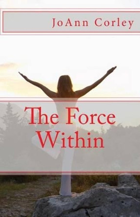 The Force Within by Joann R Corley 9781483973760