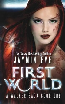 First World: A Walker Saga Book One by Jaymin Eve 9781490960487