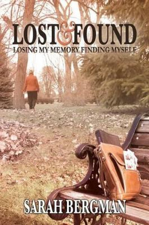 Lost and Found: Losing My Memory, Finding Myself by Sarah Bergman 9781495456930