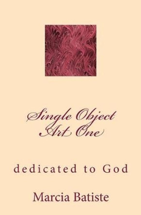 Single Object Art One: dedicated to God by Marcia Batiste 9781495453984