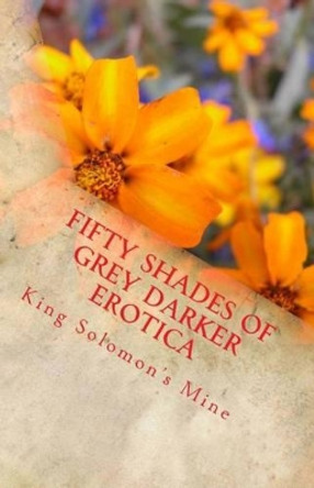 Fifty Shades of Grey Darker Erotica by King Solomon Mine 9781495455254