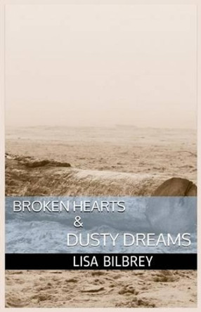 Broken Hearts & Dusty Dreams by Lisa Bilbrey 9781495919992