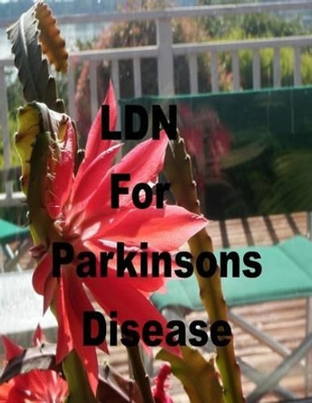 LDN for Parkinson's Disease: Low Dose Naltrexone by Lexie Lindstrom 9781495924408