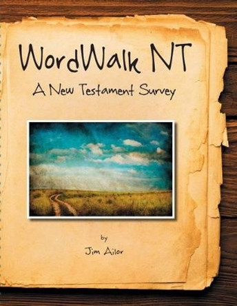 WordWalk NT: A New Testament Survey by Jim Ailor 9781495930232