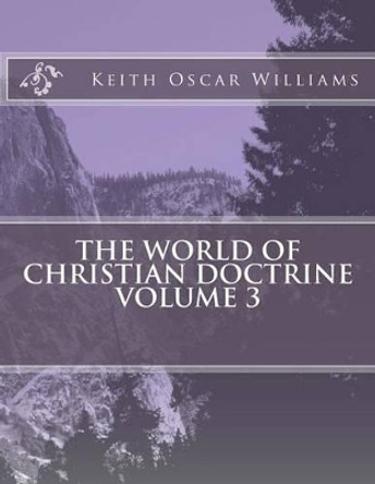 The World of Christian Doctrine, Vol. 3 by Keith Oscar Williams 9781495945625