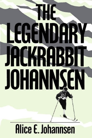 The Legendary Jackrabbit Johannsen by Alice E. Johannsen 9780773511514