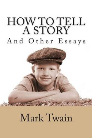 How to Tell a Story and Other Essays by Mark Twain 9781494807993