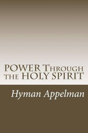 POWER Through the HOLY SPIRIT by Hyman Appelman 9781494808556