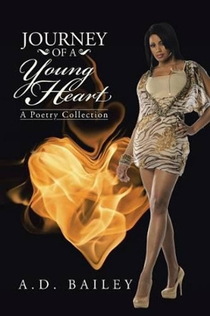 Journey of a Young Heart: A Poetry Collection by A D Bailey 9781491788943