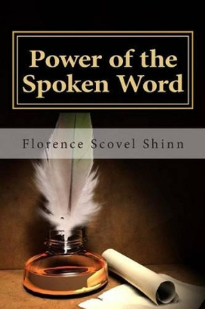 The Power of the Spoken Word by Florence Scovel Shinn 9781494845025