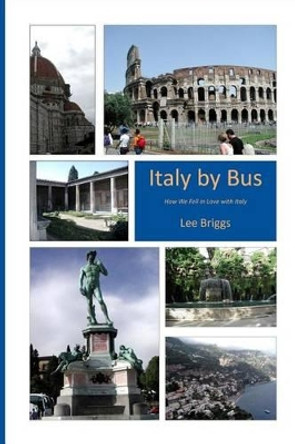 Italy by Bus, 2nd Edition: How We Fell in Love with Italy by Lee Briggs 9781494845131