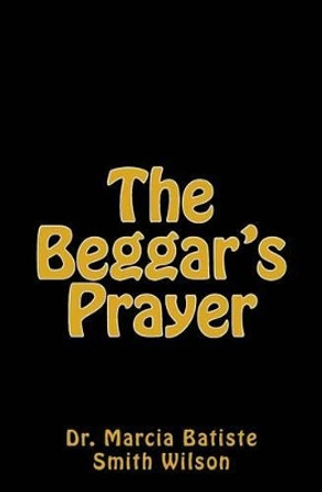 The Beggar's Prayer by Marcia Batiste Smith Wilson 9781494855819