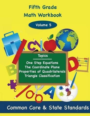 Fifth Grade Math Volume 5: One Step Equations, The Coordinate Plane, Properties of Quadrilaterals, Triangle Classification by Todd DeLuca 9781494857240