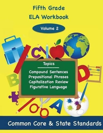 Fifth Grade ELA Volume 2: Compound Sentences, Prepositional Phrases, Capitalization Review, Figurative Language by Todd DeLuca 9781494860271