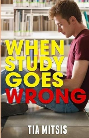 When Study Goes Wrong by Tia Mitsis 9781494862879