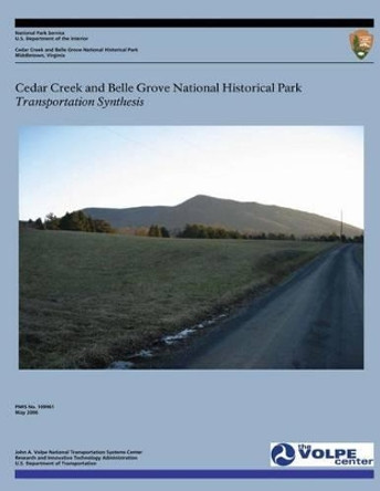 Cedar Creek and Belle Grove National Historical Park: Transportation Synthesis by U S Department of Transportation 9781494871246