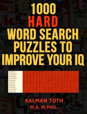 1,000 Hard Word Search: Puzzles to Improve Your IQ by Kalman Toth M a M Phil 9781494873097