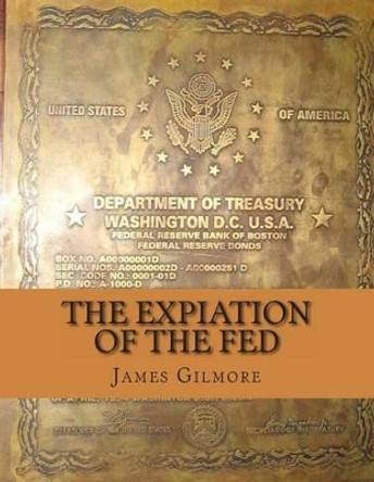 The Expiation of the FED by James Gilmore 9781494936938