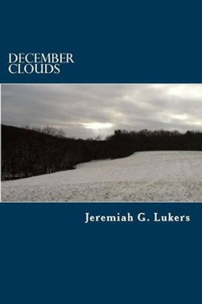 December Clouds by Jeremiah G Lukers 9781494938031