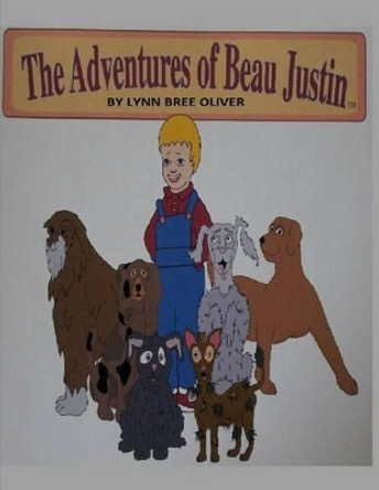 The Adventures of Beau Justin by Lynn Bree Oliver 9781494950392