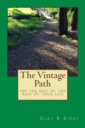 The Vintage Path: for the rest of your life by Gary R Kirby 9781494952631