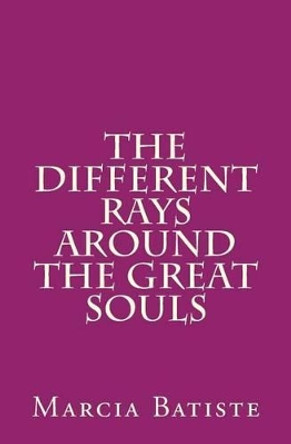 The Different Rays Around the Great Souls by Marcia Batiste Smith Wilson 9781494979607