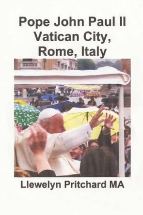 Pope John Paul II Vatican City, Rome, Italy by Llewelyn Pritchard 9781494968243