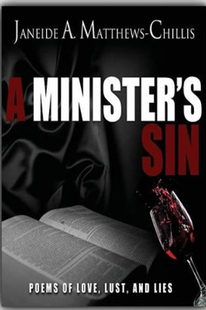 A Minister's Sin: Poems of Love, Lust, and Lies by Janeide Alane Matthews-Chillis 9781494978662