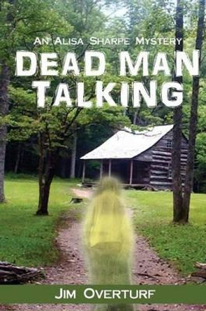 Dead Man Talking: An Alisa Sharpe Mystery by Jim Overturf 9781494984809