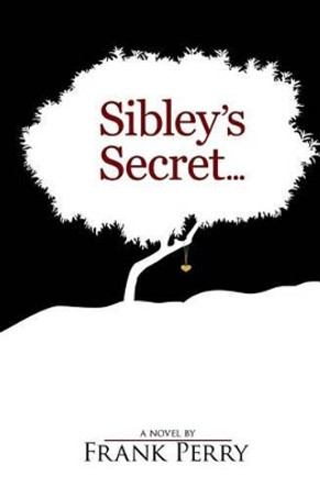 Sibley's Secret by Frank Perry 9781494990442