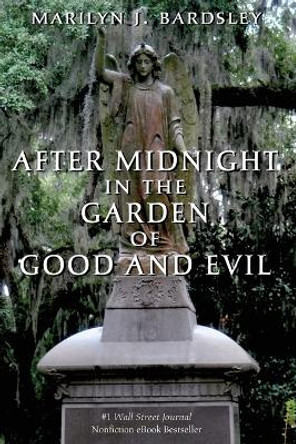 After Midnight in the Garden of Good and Evil by Marilyn J Bardsley 9781495148040