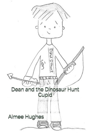 Dean and the Dinosaur Hunt Cupid by Aimeee Hughes 9781495225017