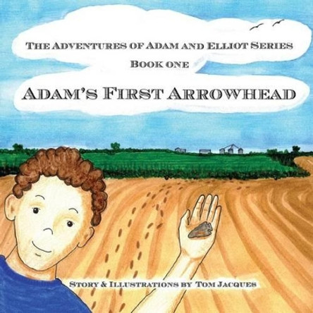 Adam's First Arrowhead by Tom J Jacques 9781495228988