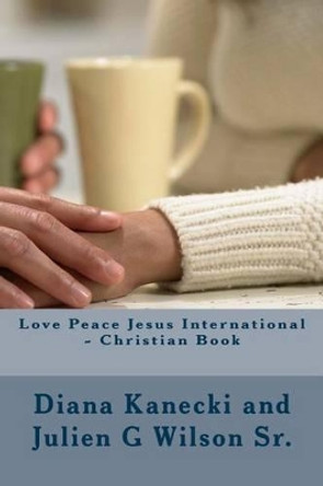 Love Peace Jesus International - Christian Book by Juiien G Wilson 9781495238208