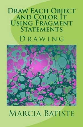 Draw Each Object and Color It Using Fragment Statements: Drawing by Marcia Batiste Smith Wilson 9781495243493