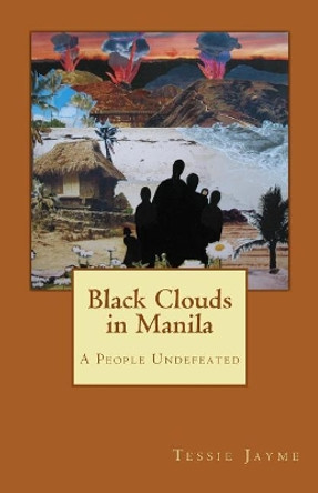 Black Clouds in Manila: A People Undefeated by Tessie Jayme 9781495255908