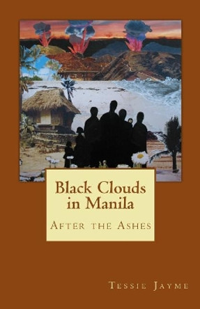 Black Clouds in Manila: After the Ashes by Tessie Jayme 9781495257445